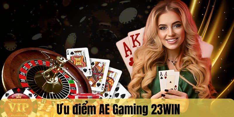 Tổng hợp về ưu điểm khi chơi cá cược tại AE Gaming 23WIN